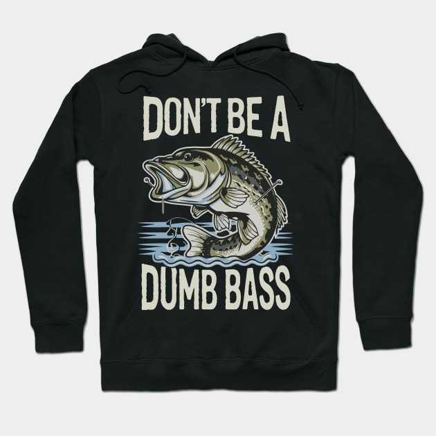 Dont Be A Dumb Bass Funny Bass Fishing Humorous Quote Hoodie by aneisha